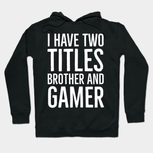 I Have Two Titles Brother And Gamer Hoodie